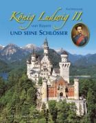 Cover-Bild zum Titel 'König Ludwig II. von Bayern und seine Schlösser' von 'Paul Wietzorek'