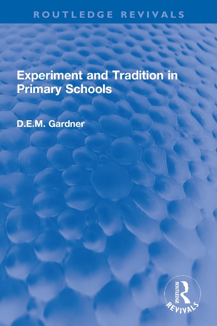 Experiment and Tradition in Primary Schools - D. E. M. Gardner