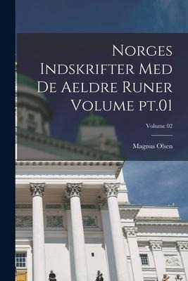 Norges indskrifter med de aeldre runer Volume pt.01; Volume 02 - Magnus Olsen