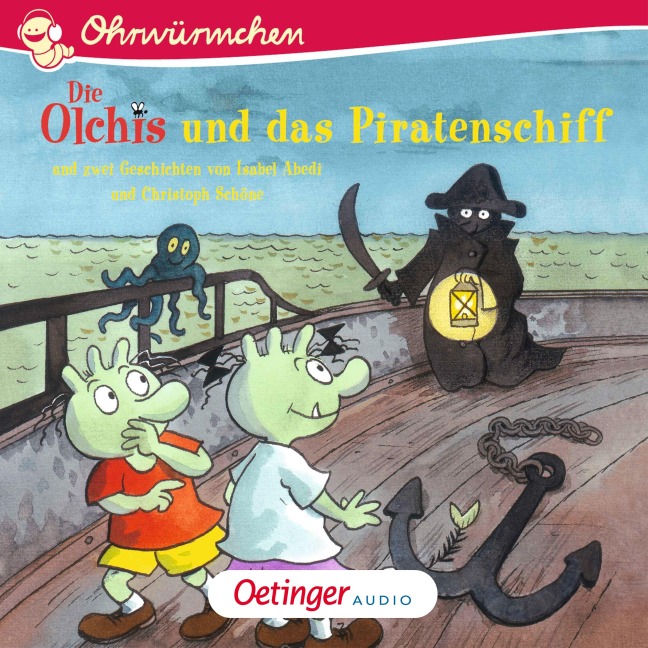 Die Olchis und das Piratenschiff und zwei Geschichten von Isabel Abedi und Christoph Schöne - Isabel Abedi, Erhard Dietl, Christoph Schöne, Kay Poppe