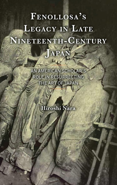 Fenollosa's Legacy in Late Nineteenth-Century Japan - Hiroshi Nara