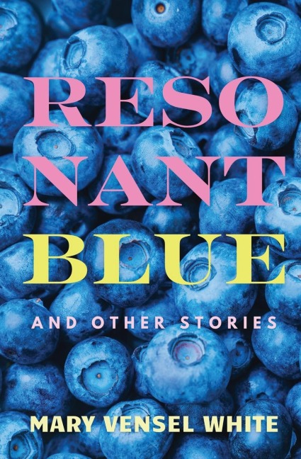 Resonant Blue and Other Stories - Mary Vensel White