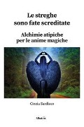 Cover-Bild zum Titel 'Le streghe sono fate screditate. Alchimie atipiche per le anime magiche' von 'Cinzia Sardisco'