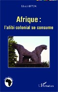 Cover-Bild zum Titel 'Afrique : l'alibi colonial se consume' von 'Célestin M'Peya'