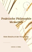Mein Schulbuch der Philosophie. Praktische Philosophie Metaethik - Heinz Duthel