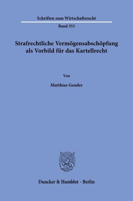 Strafrechtliche Vermögensabschöpfung als Vorbild für das Kartellrecht. - Matthias Geuder