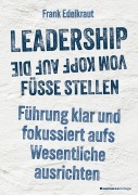 Cover-Bild zum Titel 'Leadership vom Kopf auf die Füße stellen' von 'Frank Edelkraut'