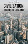 Cover-Bild zum Titel 'Civilisation, biosphère et climat' von 'Jacques Niederer'