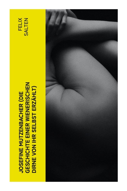 Josefine Mutzenbacher (Die Geschichte einer Wienerischen Dirne von ihr selbst erzählt) - Felix Salten