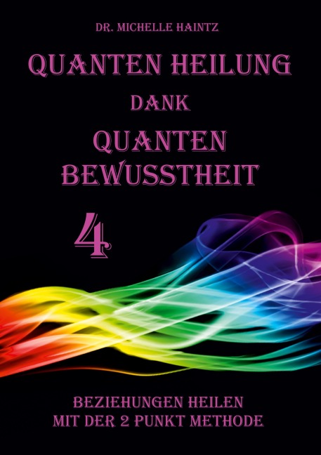 Quanten Heilung dank Quanten Bewusstheit 4 - Michelle Haintz