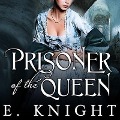 Cover-Bild zum Titel 'Prisoner of the Queen' von 'Eliza Knight, E. Knight'