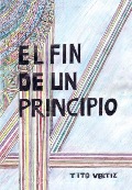 Cover-Bild zum Titel 'El fin de un principio' von 'Tito Vertiz'