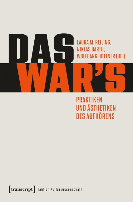 Das war's - Praktiken und Ästhetiken des Aufhörens - 