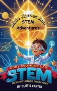 Cover-Bild zum Titel 'God's Wonder Lab: Bible Heroes and STEM Adventures (God's Wonder Lab, #1)' von 'Curtis Carter'
