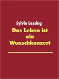 Das Leben ist ein Wunschkonzert - Sylvia Lessing