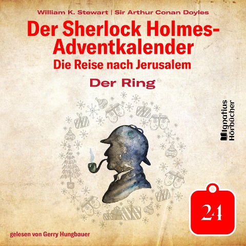Der Ring (Der Sherlock Holmes-Adventkalender: Die Reise nach Jerusalem, Folge 24) - Arthur Conan Doyle, William K. Stewart