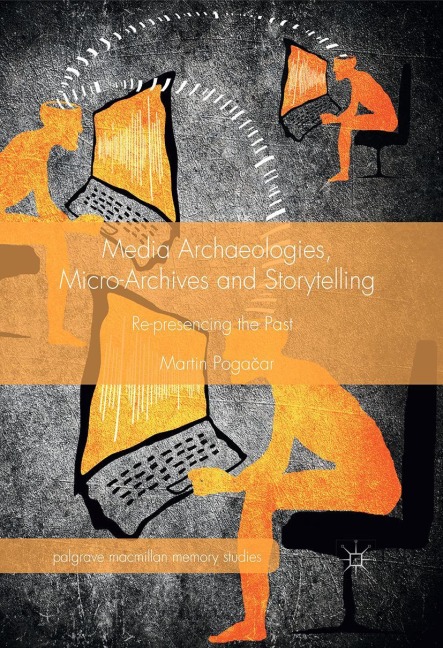 Media Archaeologies, Micro-Archives and Storytelling - Martin Poga¿ar