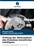Cover-Bild zum Titel 'Prüfung der Wirksamkeit des Einsatzes künstlicher Intelligenz' von 'Maryam Jafari, Saideh Cheshmeganzadeh'