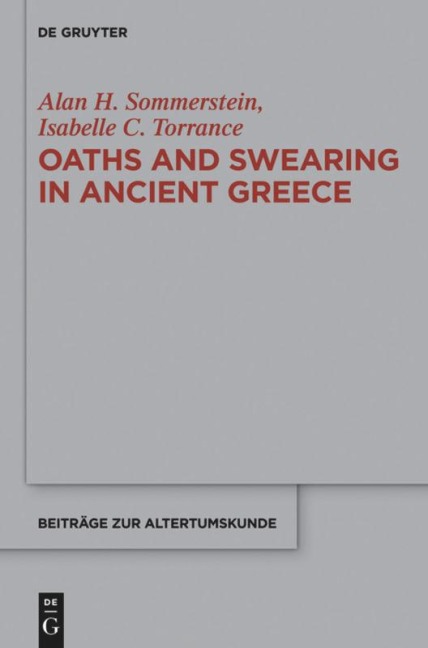 Oaths and Swearing in Ancient Greece - Isabelle C. Torrance, Alan H. Sommerstein