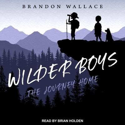 Wilder Boys Lib/E: The Journey Home - Brandon Wallace