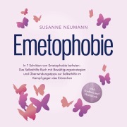 Cover-Bild zum Titel 'Emetophobie: In 7 Schritten von Emetophobie befreien - Das Selbsthilfe Buch mit Bewältigungsstrategien und Überwindungstipps zur Selbsthilfe im Kampf gegen das Erbrechen - inkl. Toolbox und Workbook' von 'Susanne Neumann'