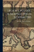 Legiony Polskie, 16 Sierpnia 1914-16 Sierpnia 1915; Dokumenty - 