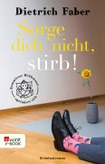 Cover-Bild zum Titel 'Sorge dich nicht, stirb!' von 'Dietrich Faber'