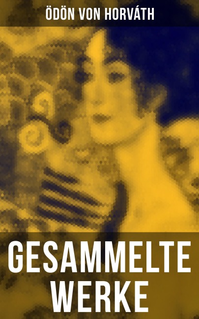 Gesammelte Werke - Ödön Von Horváth