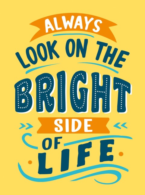 Always Look on the Bright Side of Life - 