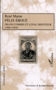 Cover-Bild zum Titel 'Félix Eboué Grand commis et loyal serviteur (1884-1944)' von 'René Maran, Bernard Mouralis'
