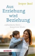 Aus Erziehung wird Beziehung - Jesper Juul