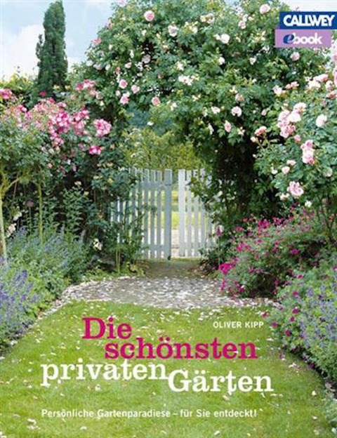 Die schönsten privaten Gärten - Oliver Kipp