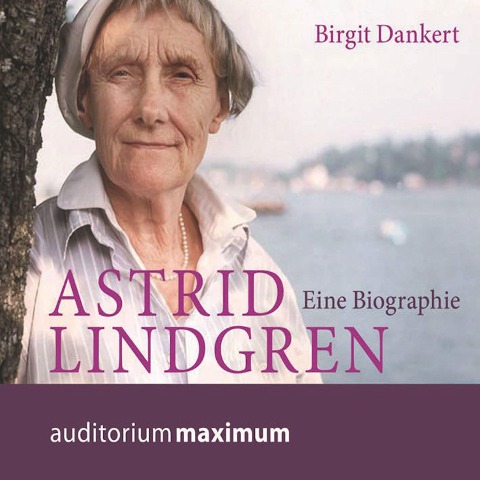 Astrid Lindgren - Eine Biographie (Ungekürzt) - Birgit Dankert