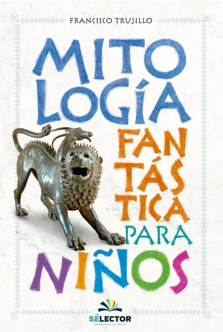 Mitologia Fantastica Para Niños - Francisco Trujillo