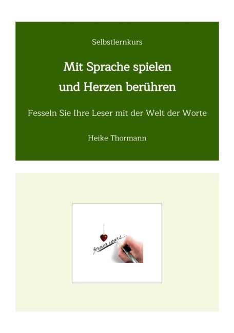 Selbstlernkurs: Mit Sprache spielen und Herzen berühren - Heike Thormann