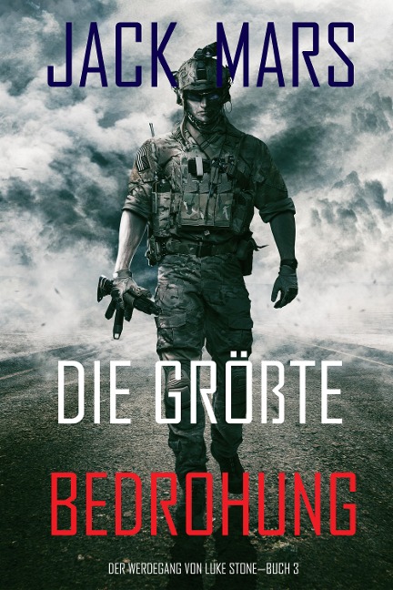 Die Größte Bedrohung: Der Werdegang von Luke Stone - Buch 3 (ein Action Thriller) - Jack Mars
