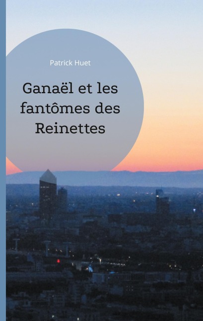 Ganaël et les fantômes des Reinettes - Patrick Huet