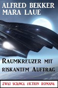 Cover-Bild zum Titel 'Raumkreuzer mit riskantem Auftrag: Zwei Science Fiction Romane' von 'Alfred Bekker, Mara Laue'
