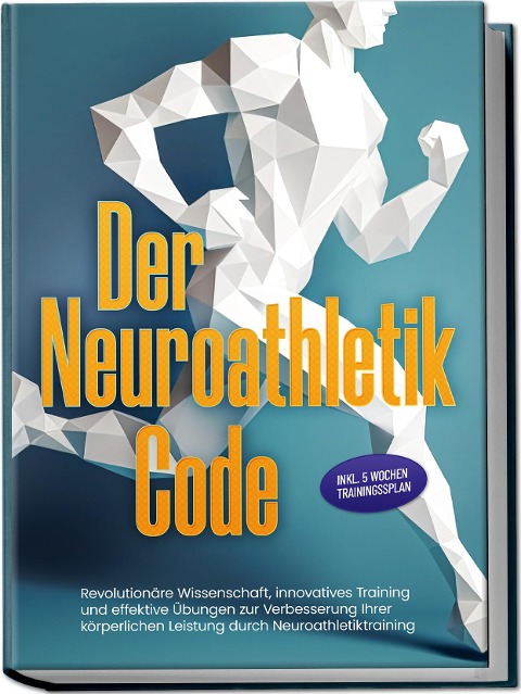 Der Neuroathletik Code: Revolutionäre Wissenschaft, innovatives Training und effektive Übungen zur Verbesserung Ihrer körperlichen Leistung durch Neuroathletiktraining - Inkl. 5 Wochen Trainingssplan - Lars Hommers