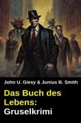 Cover-Bild zum Titel 'Das Buch des Lebens: Gruselkrimi' von 'John U. Giesy, Junius B. Smith'