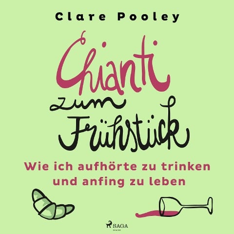 Chianti zum Frühstück: Wie ich aufhörte zu trinken und anfing zu leben - Clare Pooley