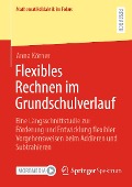 Flexibles Rechnen im Grundschulverlauf - Anna Körner