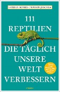 111 Reptilien, die täglich unsere Welt verbessern - Sandra Honigs, Markus Juschka