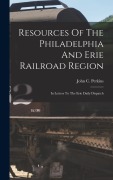 Cover-Bild zum Titel 'Resources Of The Philadelphia And Erie Railroad Region' von 'John C Perkins'