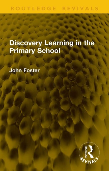 Discovery Learning in the Primary School - John Foster