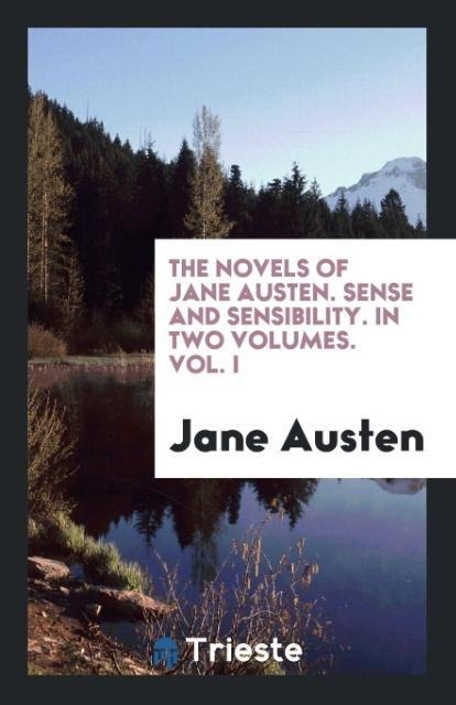 The Novels of Jane Austen. Sense and Sensibility. In Two Volumes. Vol. I - Jane Austen