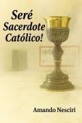 Cover-Bild zum Titel '¡Seré Sacerdote Católico!' von 'Amando Nesciri'