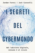 Cover-Bild zum Titel 'I segreti del cybermondo. Nel labirinto digitale nessuno è al sicuro' von 'Jack Caravelli, Jordan Foresi'