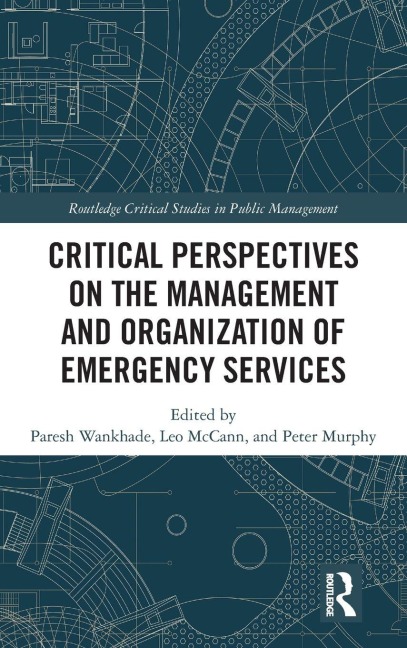 Critical Perspectives on the Management and Organization of Emergency Services - Paresh Wankhade, Peter Murphy, Leo Mccann