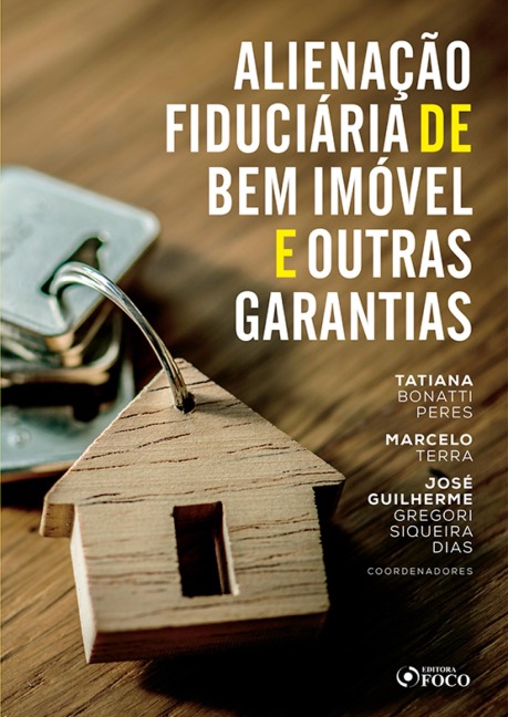 Alienação fiduciária de bem imóvel e outras garantias - 1 ed - 2020. - José Guilherme Gregori Siqueira Dias, Marcelo Terra, Tatiana Bonatti Peres
